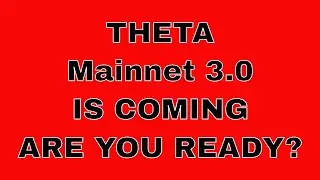 THETA Mainnet 3.0 is coming!  Are you ready?