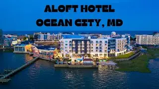 Aloft Hotel by Marriott | Ocean City, MD | Walk Thru & Review