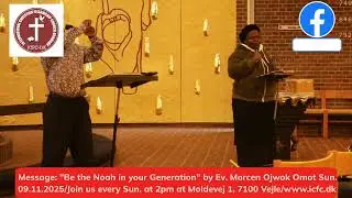 BE THE NOAH IN YOUR GENERATION BY EV. MORCEN OJWOK OMOT SUN. 09.11.2025 AT ICFCDK
