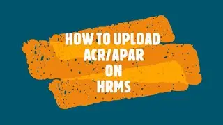 HOW TO UPLOAD ACR/APAR ON HRMS ?, HRMS पर ACR/APAR कैसे UPLOAD करें?
