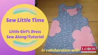 Sew Little Time with Loros - Little Girls Dress Sew Along/Tutorial