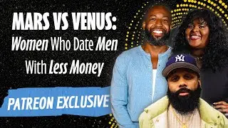 PATREON EXCLUSIVE: Women dating men who make less money. Are men using paid women  for a come up? 