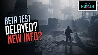 Once Human | BETA TEST DELAYED? Latest Info For New Survival Game Made by NetEase.