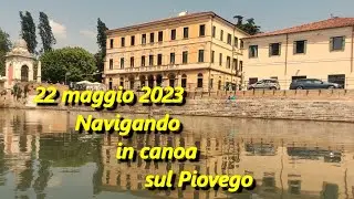 22 MAGGIO 2023 -  NAVIGANDO IN CANOA SUL PIOVEGO