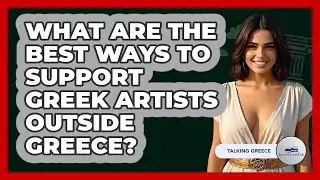 What Are The Best Ways To Support Greek Artists Outside Greece? - Talking Greece