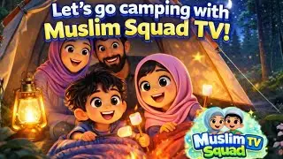 Let's go Camping with Muslim Squad TV 🏕🌛 | Islamic 3D Cartoon | Muslim Songs