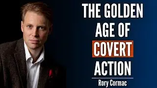Coups, Assassinations and Covert Wars Are Back - And the Rules Have Changed | Rory Cormac