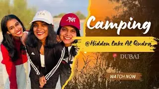 ADVENTURE CAMPING @ HIDDEN LAKE AL QUDRA | നടന്നു പോയിട്ടൊരു ക്യാമ്പിംഗ് | DUBAI