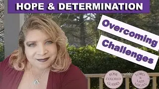 HOPE & DETERMINATION &mdash; Overcoming Challenges
