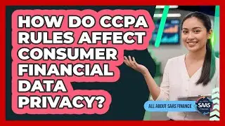 How Do CCPA Rules Affect Consumer Financial Data Privacy?
