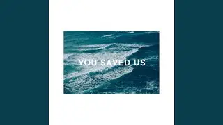 You Saved Us