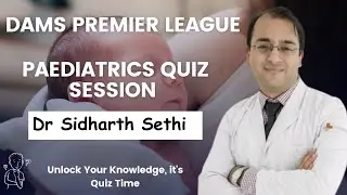 Pediatrics Quiz by Dr Sidharth Sethi | DAMS Premier League
