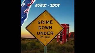Eyez & Zdot - Grime Down Under (feat. Shadow & Haz)