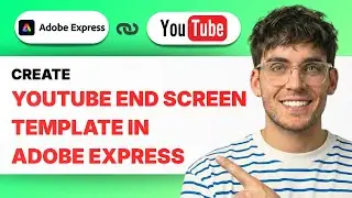 How to Create a YouTube End Screen Template in Adobe Express [2026 Full Guide]