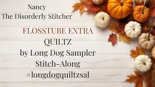 FLOSSTUBE EXTRA:  Quiltz Stitch-Along  @longdogquiltzsal