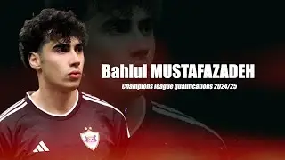 Bahlul MUSTAFAZADE | Champions League Qualifications | 2024/25
