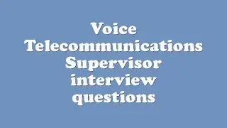 Voice Telecommunications Supervisor interview questions