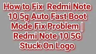 Как исправить проблему с режимом автоматической быстрой загрузки на Redmi Note 10 5g | Redmi Note 10 5G завис на логотипе