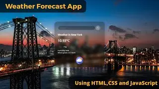 How to Create Website for Weather Forecast App  Using HTML5,CSS, Javascript