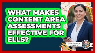 What Makes Content Area Assessments Effective For ELLs?