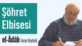 Ş&ouml;hret Elbisesi - el-&Acirc;d&acirc;b - 36 - İmam Beyhak&icirc; | Mehmet Emin Akın