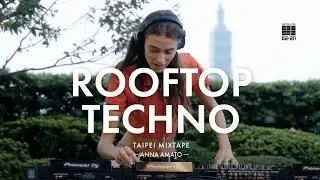 ROOFTOP TECHNO | 台北有聲地圖 TAIPEI MIXTAPE vol.3 | 金普頓大安 Kimpton Da An w/DJ Anna Amato