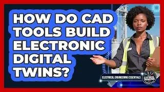 How Do CAD Tools Build Electronic Digital Twins? - Electrical Engineering Essentials