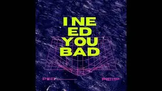I Need You Bad (Pmixx)