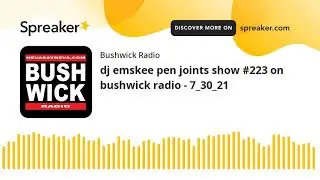 dj emskee pen joints show #223 on bushwick radio - 7_30_21