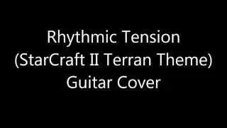 Rhythmic Tension (StarCraft II Terran Theme) Guitar Cover