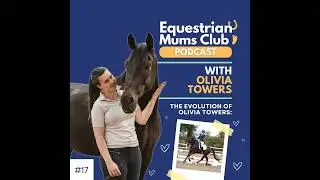 #17 The Evolution of Olivia Towers | Equestrian Mums Club x Olivia Towers
