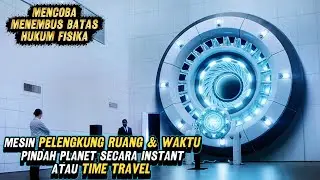 MESIN PELENGKUNG RUANG WAKTU BISA PINDAH KE GALAXY LAIN DALAM SEKEJAP DAN TIME TRAVEL - ALUR FILM