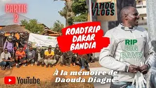 Pt2: ROADTRIP DAKAR - BANDIA AVEC LA TEAM ! Hommage a Big Dave !! [4K]