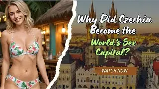 Why Did Czechia Become the World&rsquo;s Sex Capital?