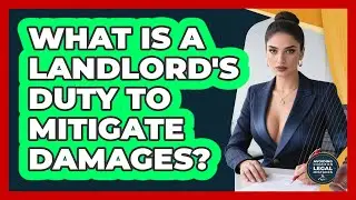What Is A Landlord's Duty To Mitigate Damages? - Avoiding Common Legal Mistakes