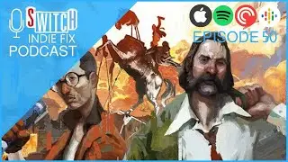 The Switch Indie Fix Podcast Ep 50: Disco Elysium Coming to Switch!