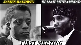 James Baldwin's First Meeting With Elijah Muhammad (Part 1). [The Fire Next Time]