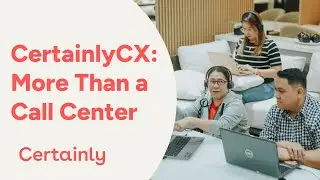 Certainly CX  More Than a Call Center