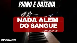 (PIANO E BATERIA) NADA ALÉM DO SANGUE- FERNANDINHO (COVER) MATHEUS SANTOS