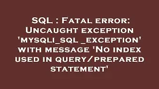 SQL : Fatal error: Uncaught exception 'mysqli_sql_exception' with message 'No index used in query/pr