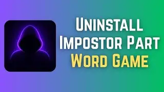 How To Uninstall Impostor Part Word Game