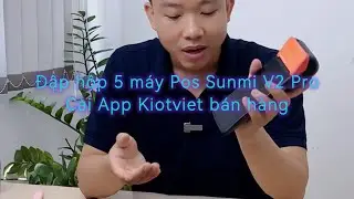 Đập Hộp 5 M&aacute;y Pos Sunmi V2 Pro | App Kiotviet B&aacute;n H&agrave;ng C&oacute; Tương Th&iacute;ch Với M&aacute;y Pos Cầm Tay Kh&ocirc;ng?