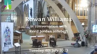 Highlights of Rowan Williams in Conversation with Rev'd Jordan Hillebert - Tuesday 4th July 2023