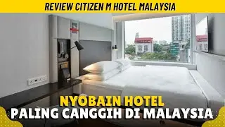 SEKILAS SEPERTI HOTEL BIASA, PADAHAL KAMARNYA SUPER CANGGIH! - REVIEW CITIZEN M HOTEL MALAYSIA