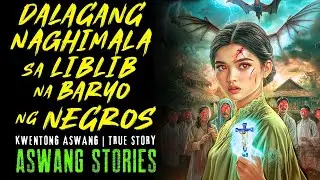 DALAGANG NAGHIMALA  SA LIBLIB NA BARYO NG NEGROS I Kwentong Aswang I True Story