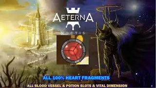 Aeterna Noctis walkthrough - All 100% heart fragments & blood vessel & vital dimension
