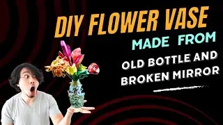 How To make : DIY Flower Vase from Old Bottle and Broken Mirror