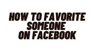 how to favorite someone on facebook,how to favorite friends on facebook
