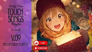 [Playlist] Touch Songs V.09 | No Copyright Music | simply enjoy a peaceful moment