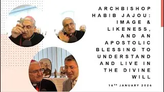 1. Archbishop Habib | Image & Likeness and a Blessing to Understand and Live in the Divine Will